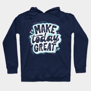 MAKE TODAY GREAT - Light blue, Blue and Green Hoodie